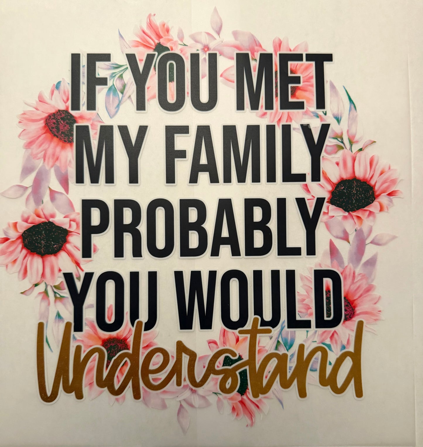 Custom dtf prints If you meet my family your understand