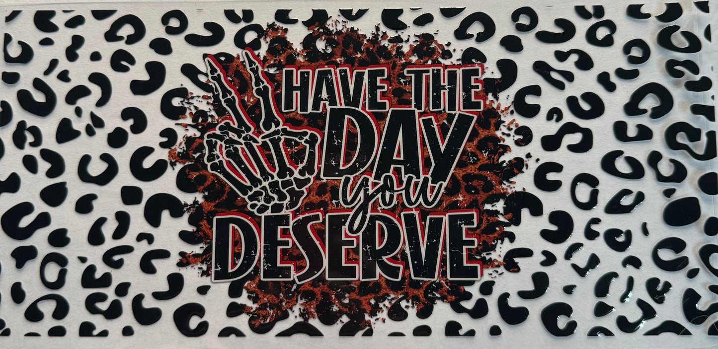Cup wraps dtf Have the day you deserve
