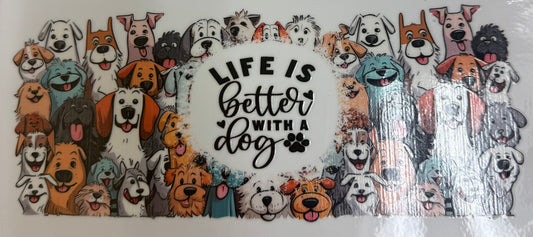 Cup wraps uvdtf Life is better with a  dog