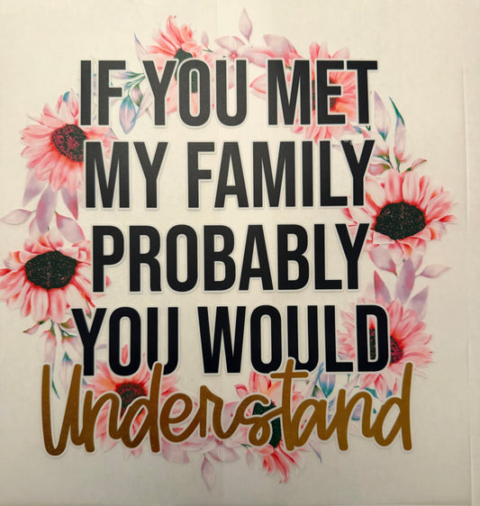 Custom dtf prints If you meet my family your understand