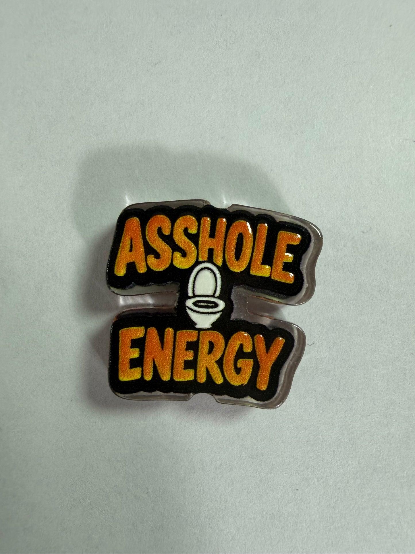 Acrylic focal Asshole energy